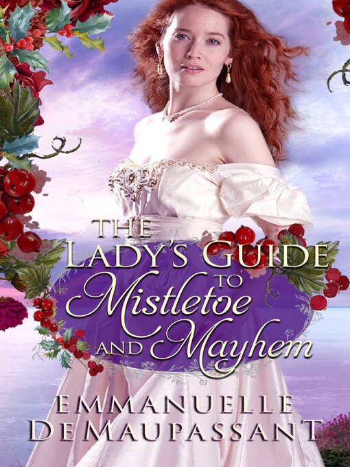 Title details for The Lady's Guide to Mistletoe and Mayhem by Emmanuelle de Maupassant - Available